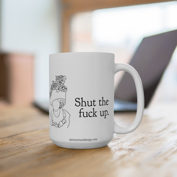 Shut The Fuck Up Coffee Mug