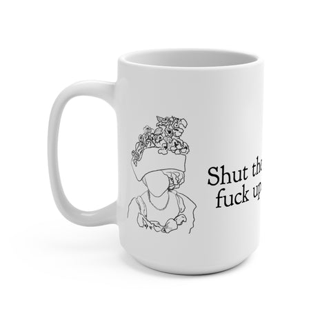 Shut The Fuck Up Coffee Mug